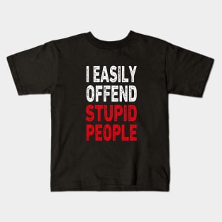 I easily offended stupid people Kids T-Shirt